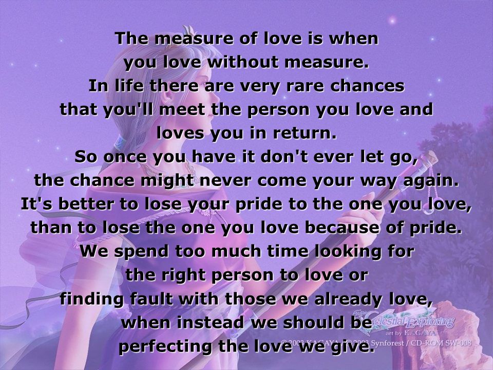 The measure of love is when you love without measure.