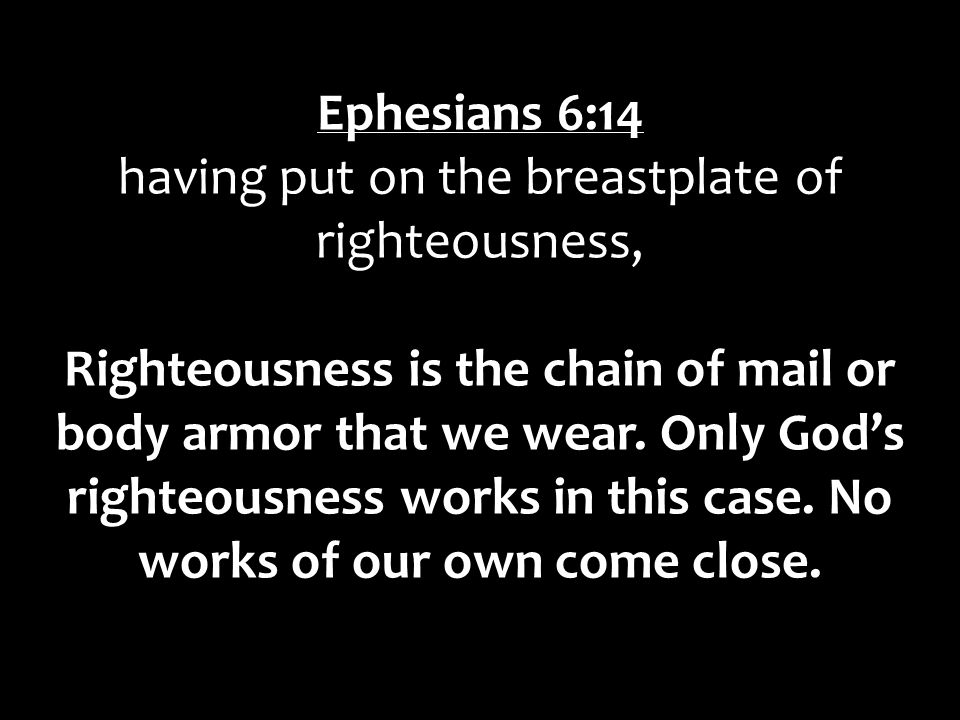 having put on the breastplate of righteousness,
