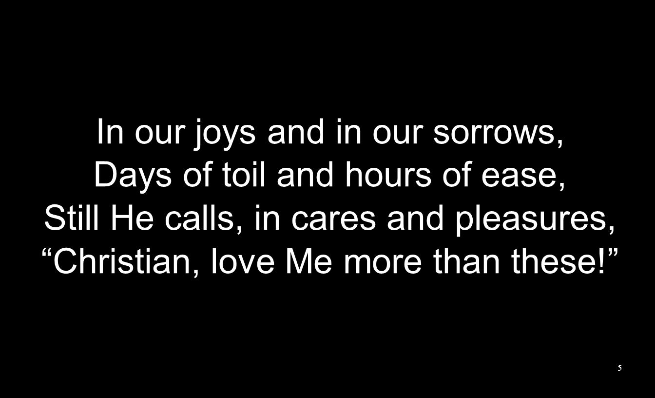 In our joys and in our sorrows, Days of toil and hours of ease,