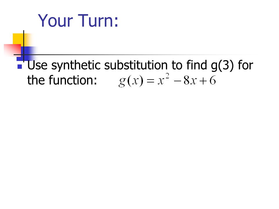 Your Turn: Use synthetic substitution to find g(3) for the function: