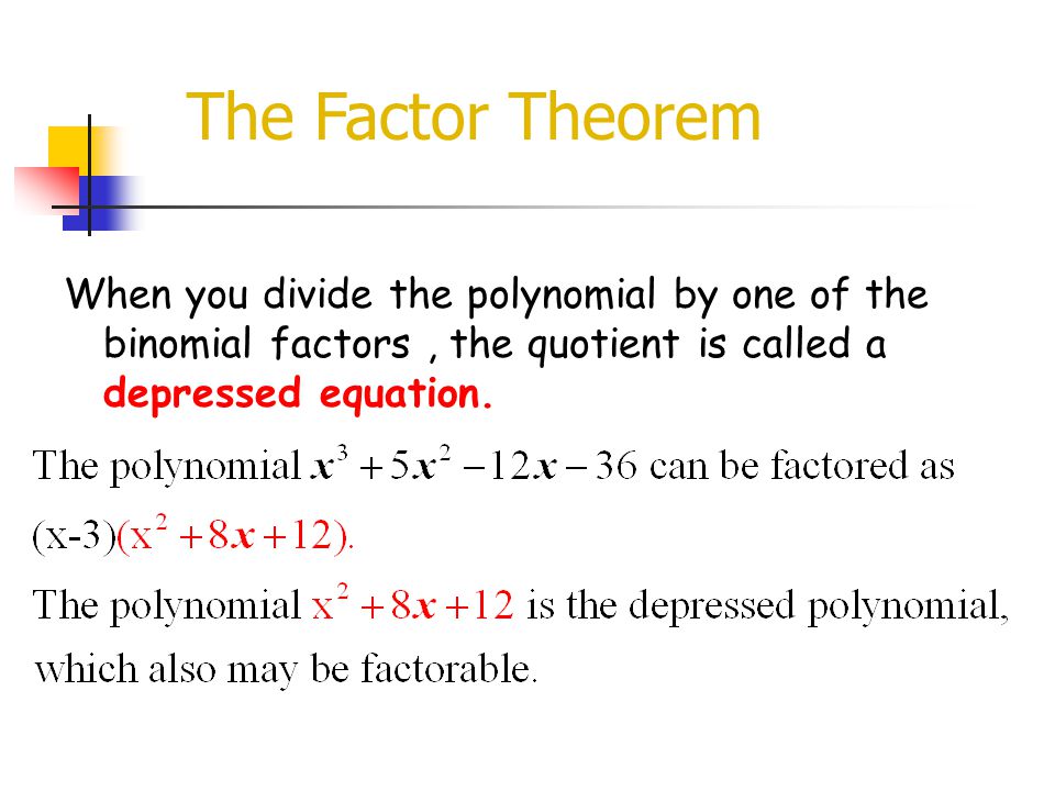 The Factor Theorem When you divide the polynomial by one of the binomial factors , the quotient is called a depressed equation.