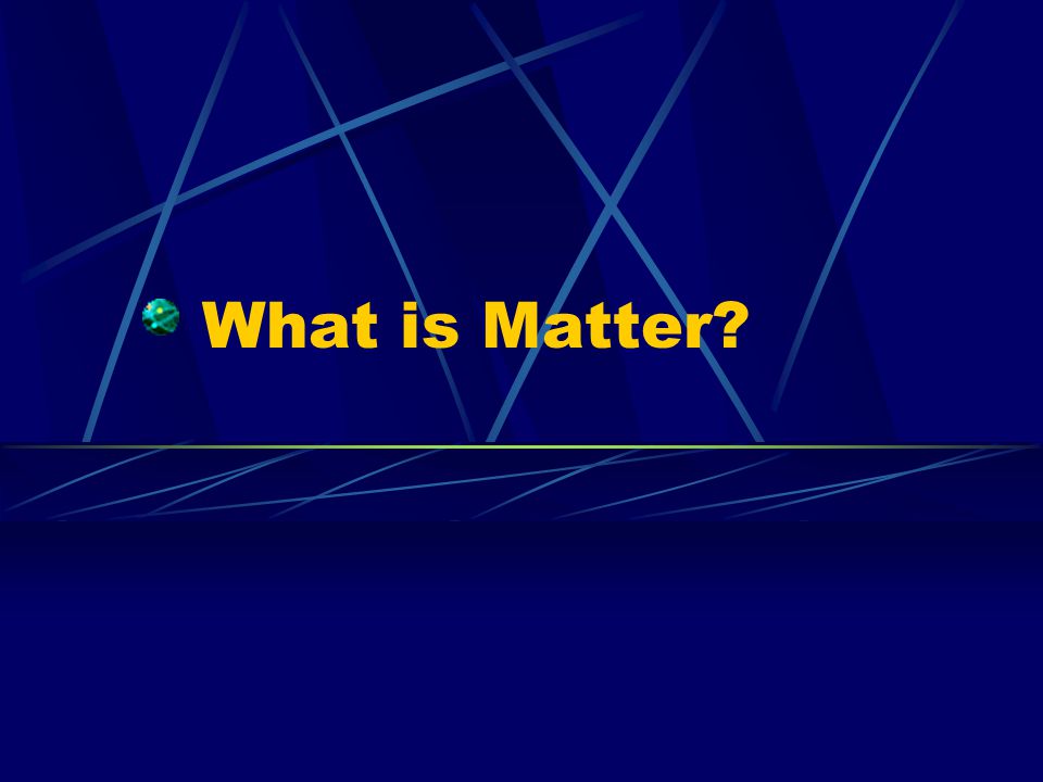 What is Matter