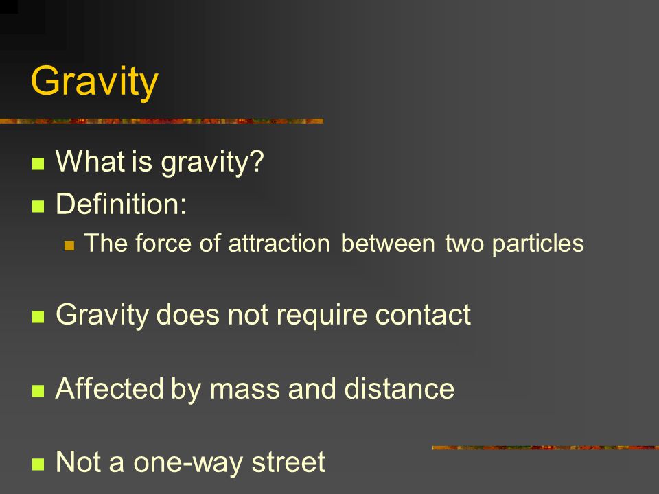 Gravity What is gravity Definition: Gravity does not require contact