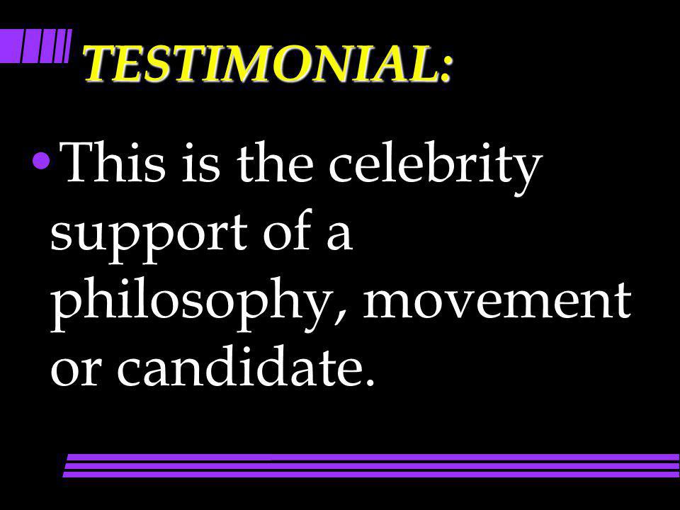 This is the celebrity support of a philosophy, movement or candidate.