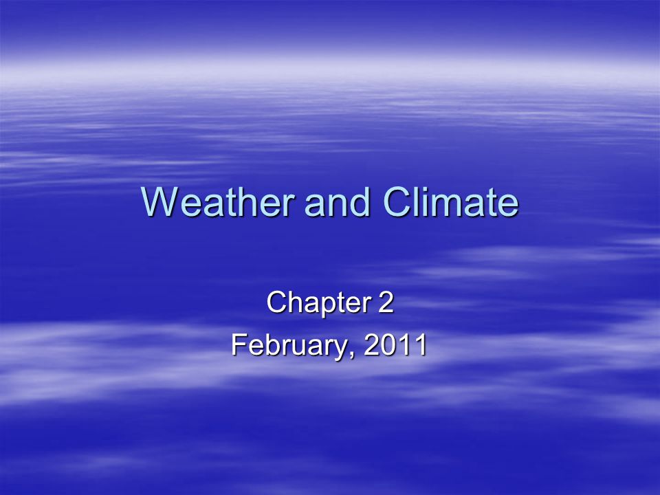 Weather and Climate Chapter 2 February, 2011