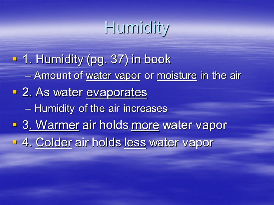 Humidity 1. Humidity (pg. 37) in book 2. As water evaporates