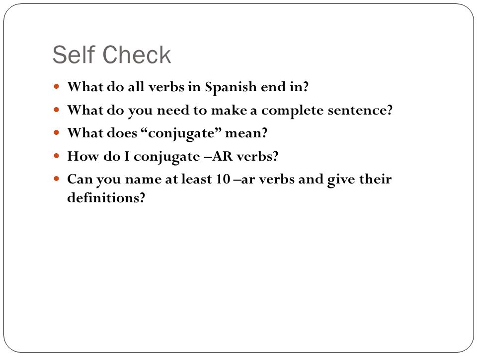 Self Check What do all verbs in Spanish end in