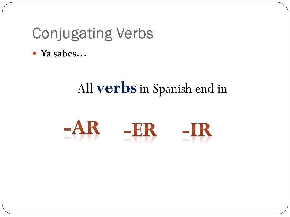 All verbs in Spanish end in