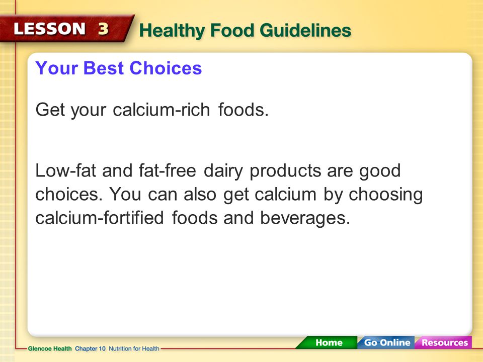 Your Best Choices Get your calcium-rich foods.