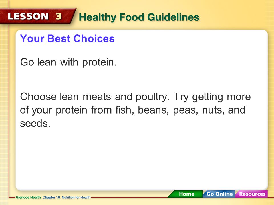 Your Best Choices Go lean with protein. Choose lean meats and poultry.