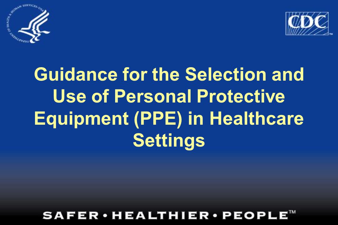 Guidance for the Selection and Use of Personal Protective Equipment (PPE) in Healthcare Settings