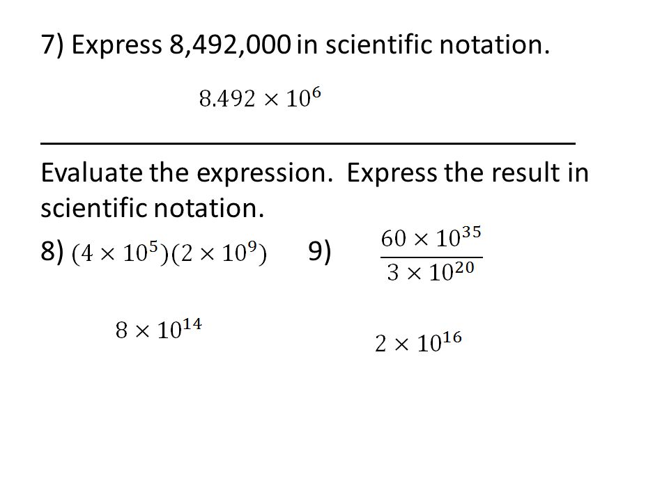 7) Express 8,492,000 in scientific notation. Evaluate the expression