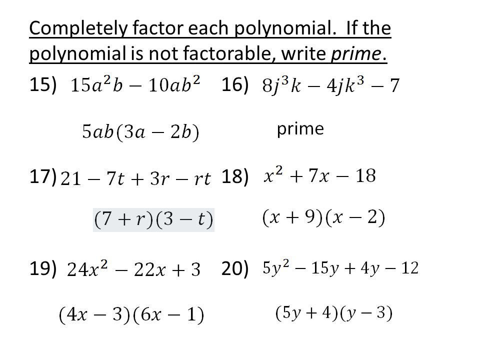 Completely factor each polynomial