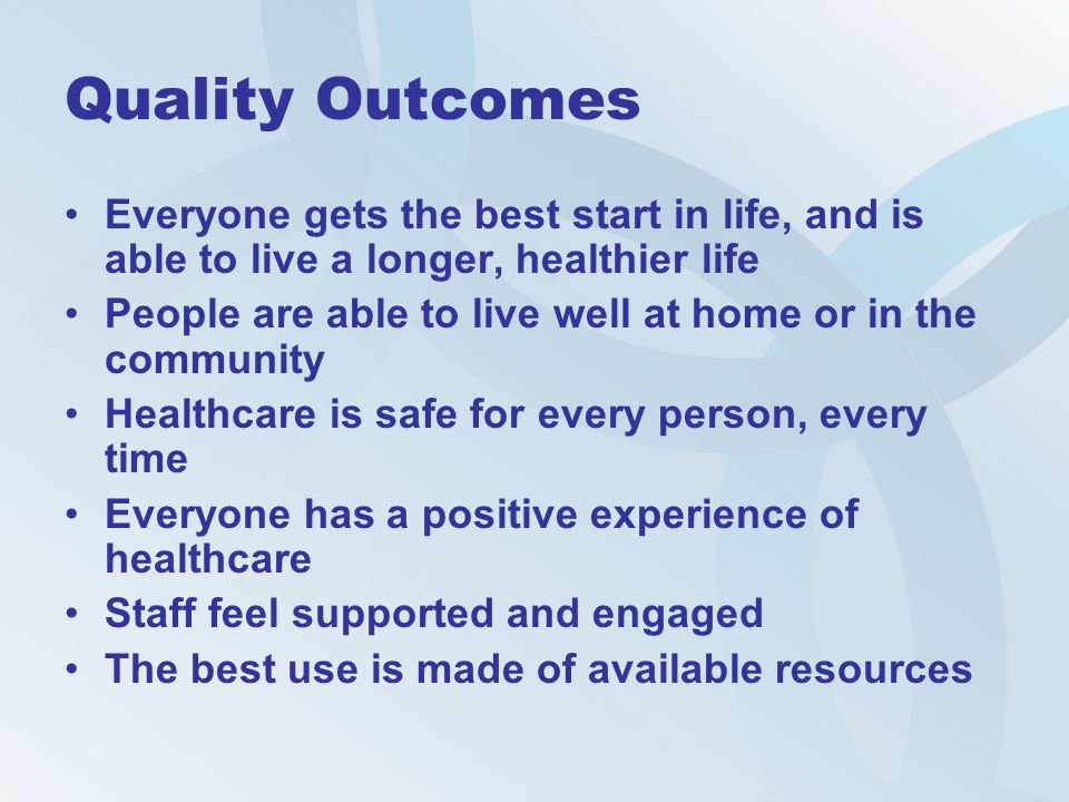 Quality Outcomes Everyone gets the best start in life, and is able to live a longer, healthier life.