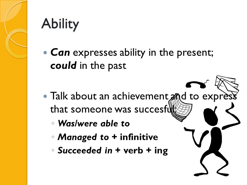 Ability Can expresses ability in the present; could in the past