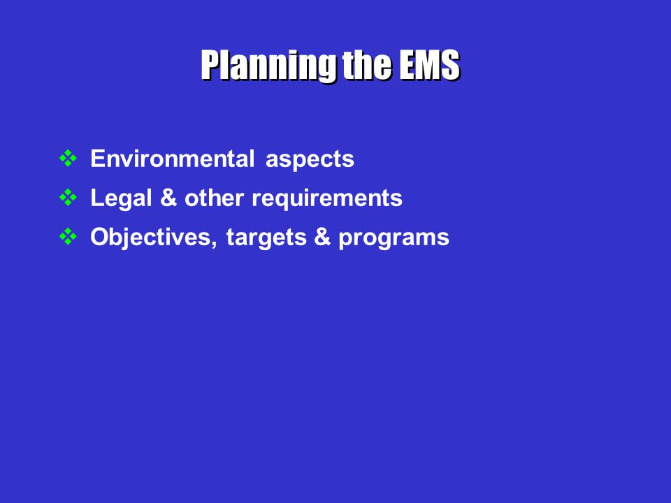 Planning the EMS Environmental aspects Legal & other requirements