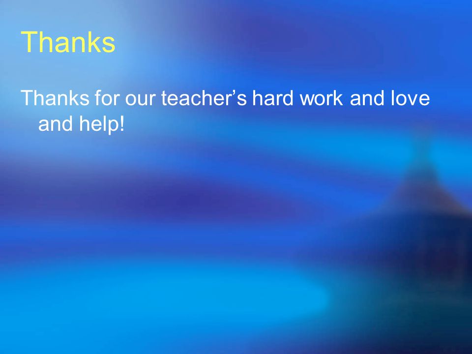 Thanks Thanks for our teacher’s hard work and love and help!