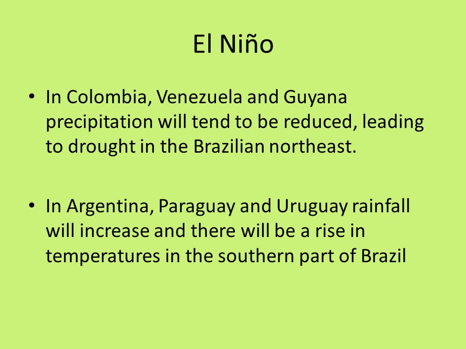 El Niño In Colombia, Venezuela and Guyana precipitation will tend to be reduced, leading to drought in the Brazilian northeast.