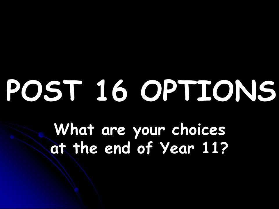 What are your choices at the end of Year 11