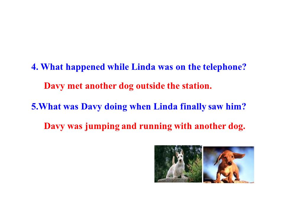 4. What happened while Linda was on the telephone