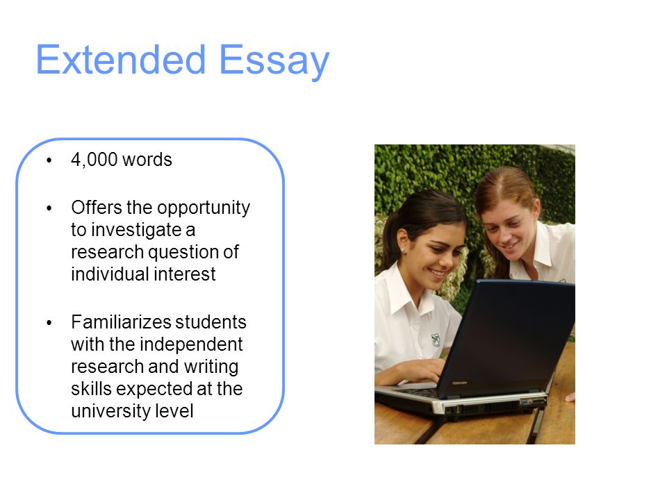 Extended Essay 4,000 words. Offers the opportunity to investigate a research question of individual interest.