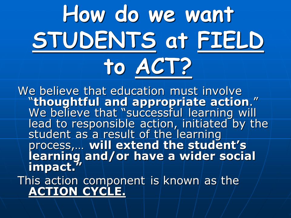 How do we want STUDENTS at FIELD to ACT