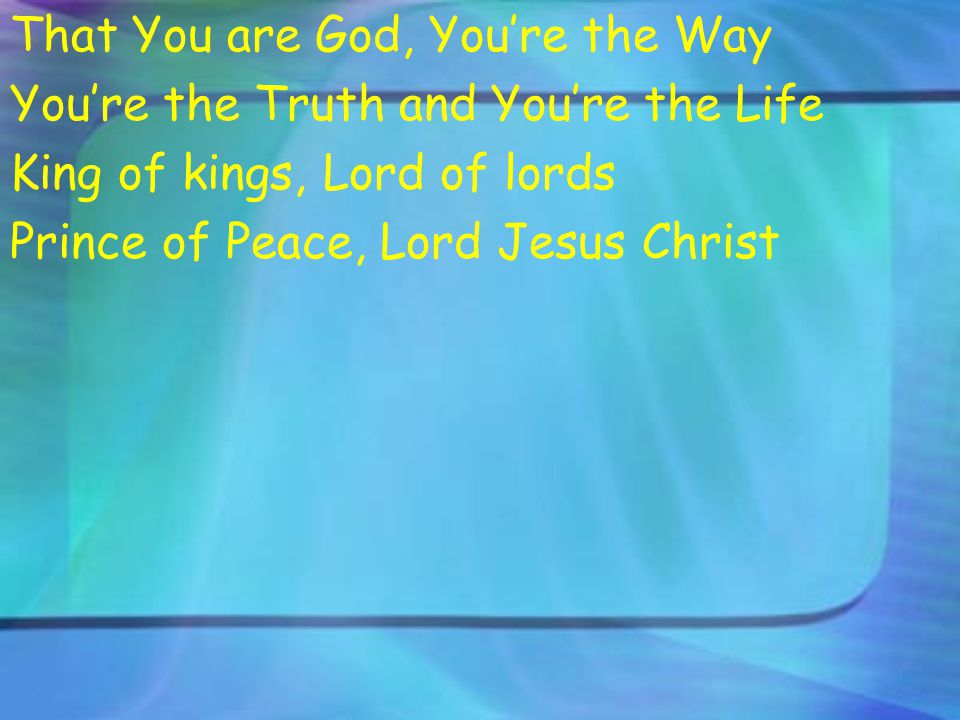 That You are God, You’re the Way
