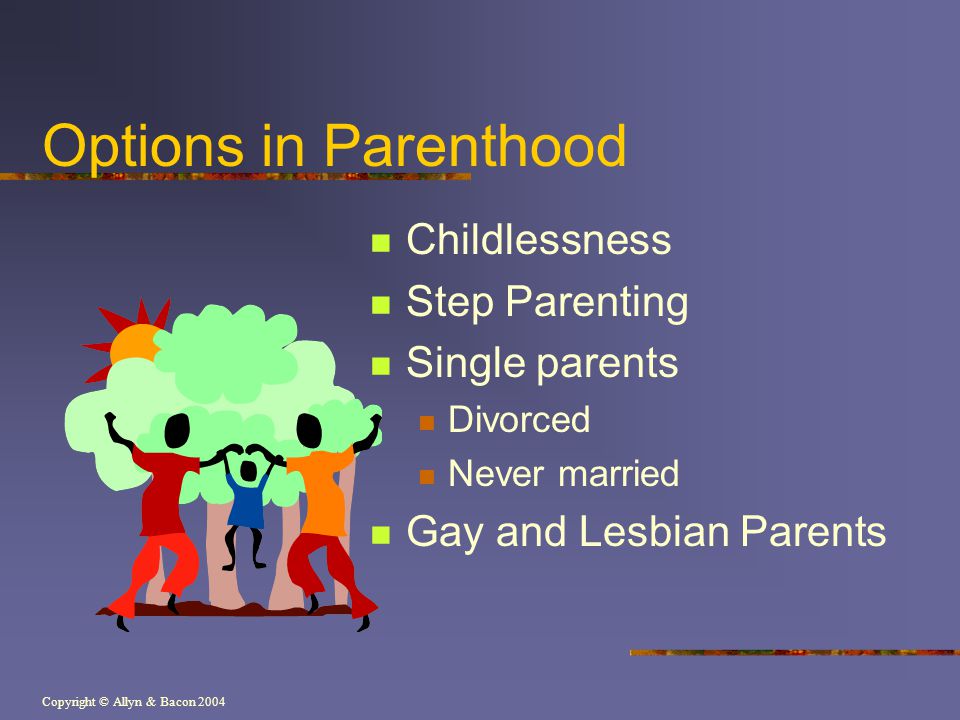Options in Parenthood Childlessness Step Parenting Single parents