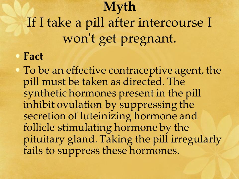 Myth If I take a pill after intercourse I won t get pregnant.