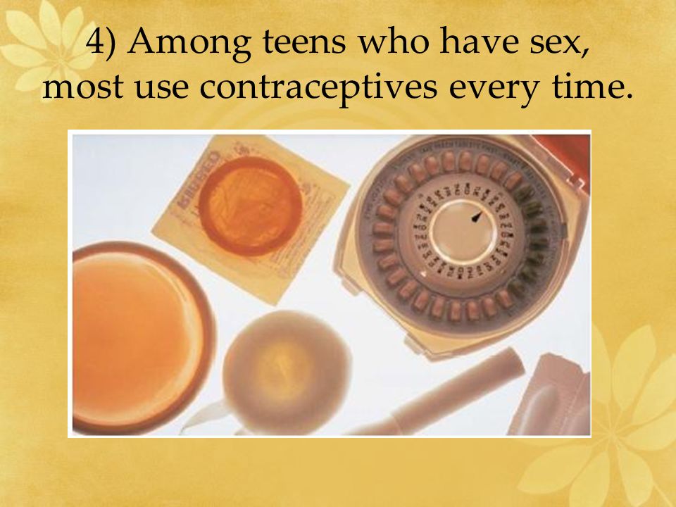 4) Among teens who have sex, most use contraceptives every time.