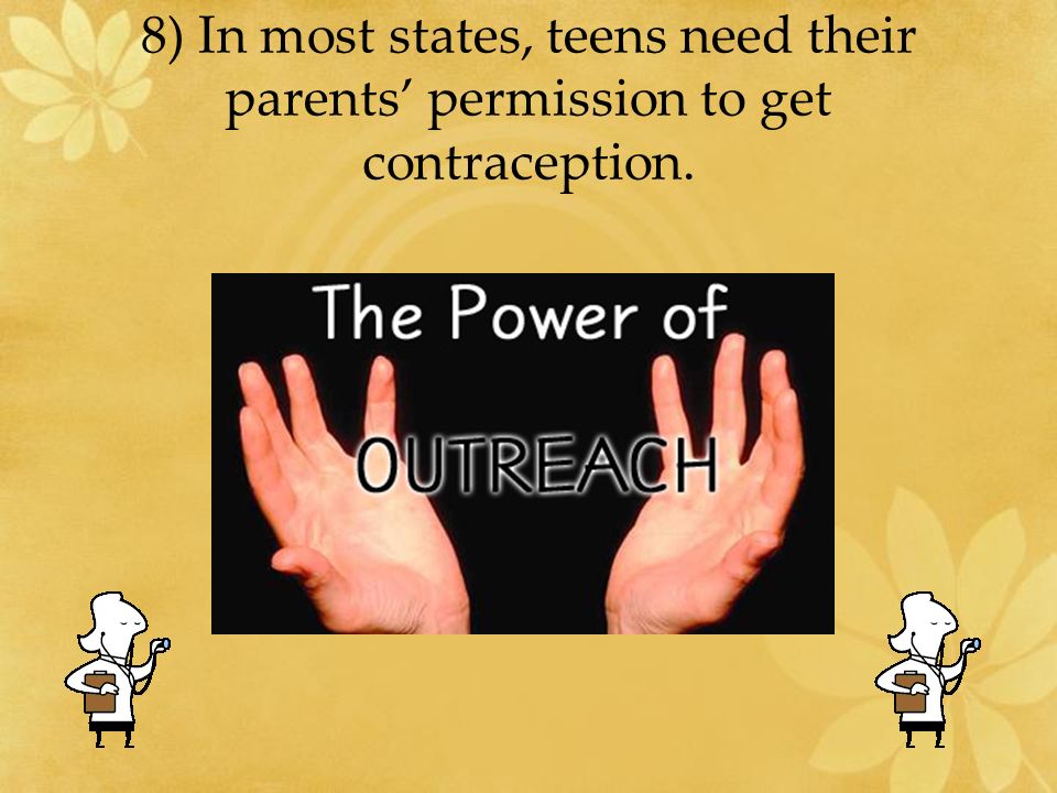 8) In most states, teens need their parents’ permission to get contraception.