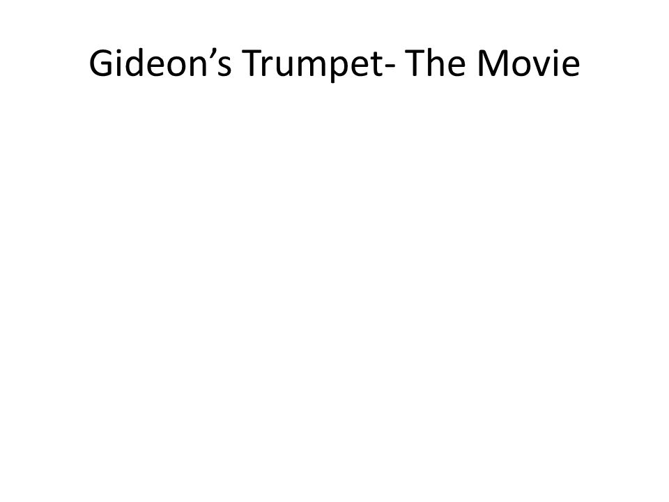 Gideon’s Trumpet- The Movie