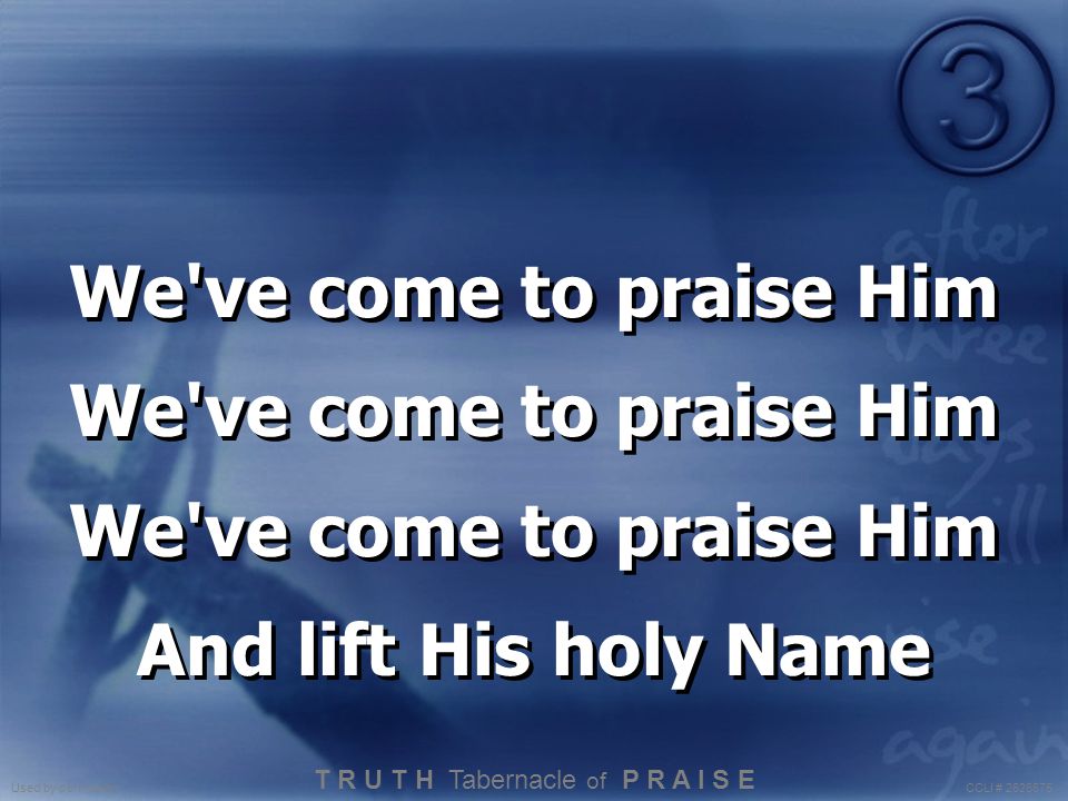 We ve come to praise Him And lift His holy Name