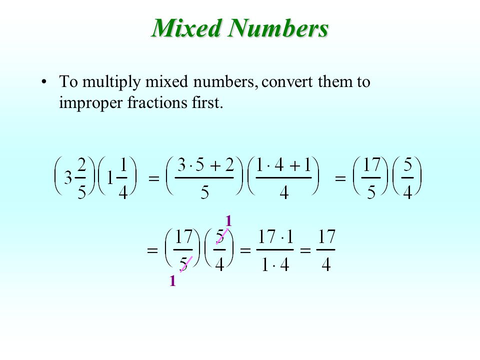 Mixed Numbers To multiply mixed numbers, convert them to improper fractions first. 1