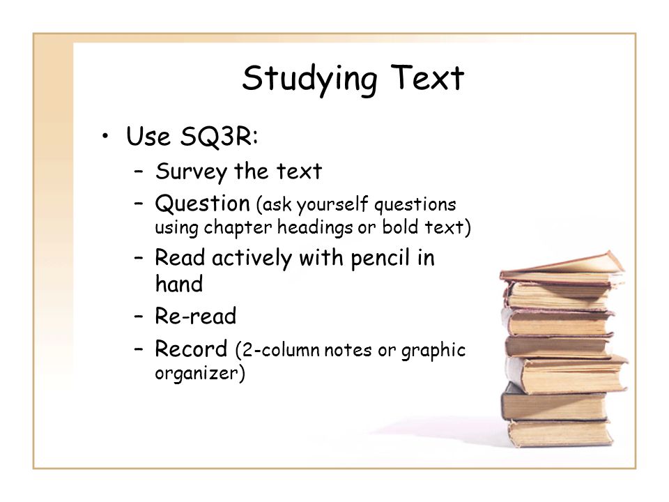 Studying Text Use SQ3R: Survey the text