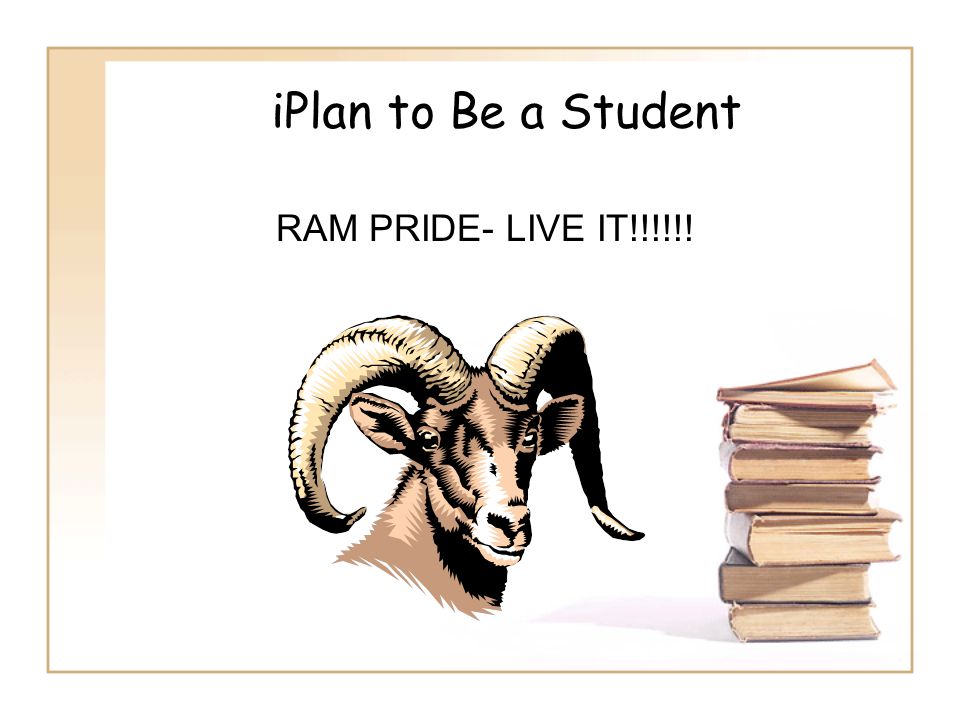 iPlan to Be a Student RAM PRIDE- LIVE IT!!!!!!