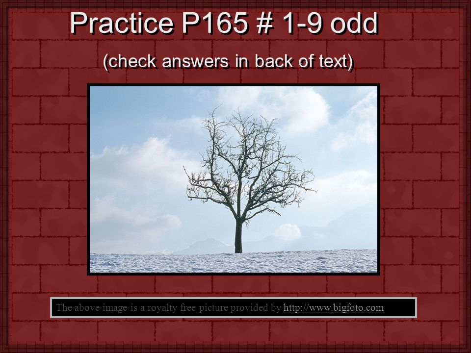 Practice P165 # 1-9 odd (check answers in back of text)
