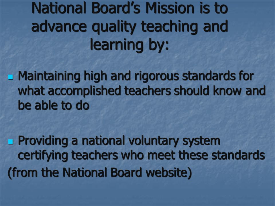 National Board’s Mission is to advance quality teaching and learning by: