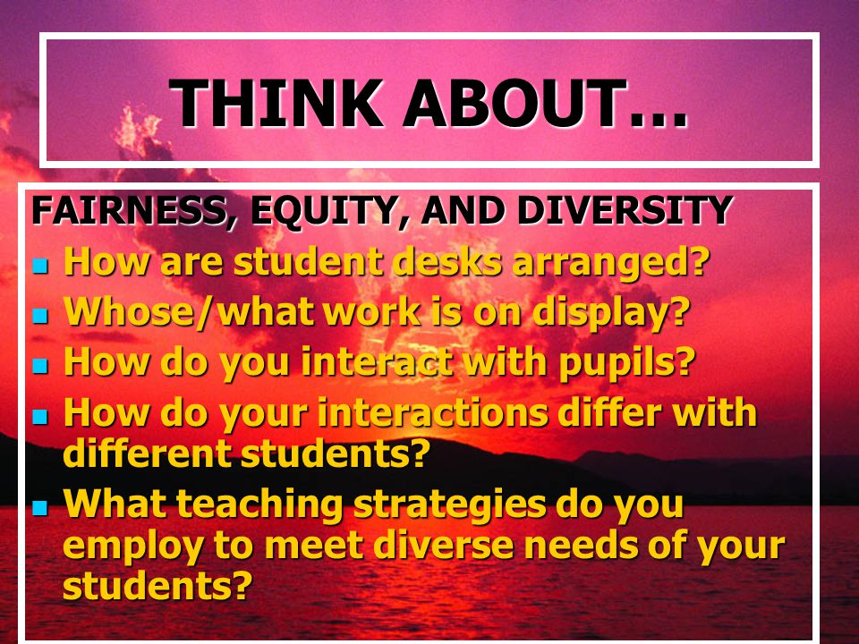 THINK ABOUT… FAIRNESS, EQUITY, AND DIVERSITY