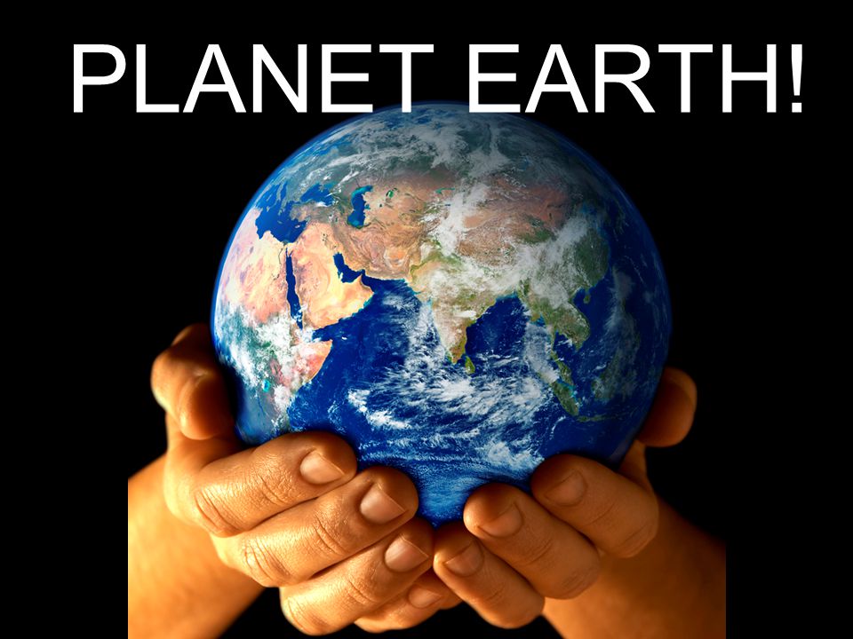 PLANET EARTH!