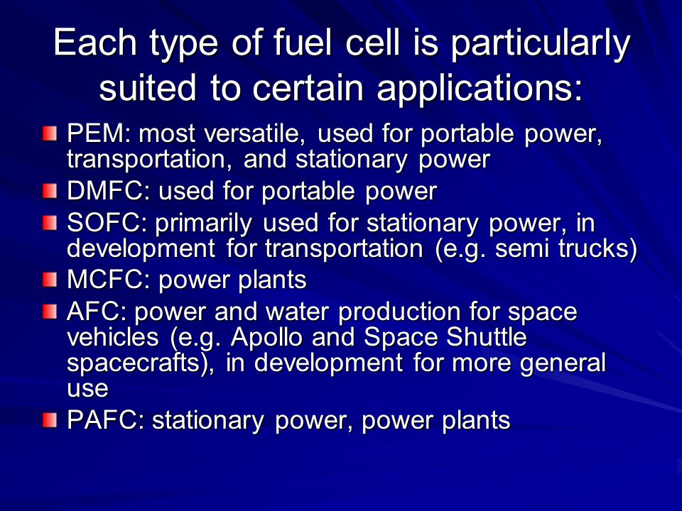 Each type of fuel cell is particularly suited to certain applications: