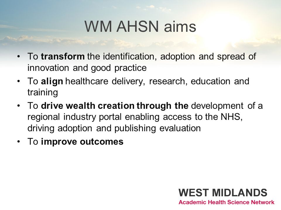 WM AHSN aims To transform the identification, adoption and spread of innovation and good practice.