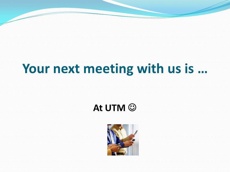 Your next meeting with us is …