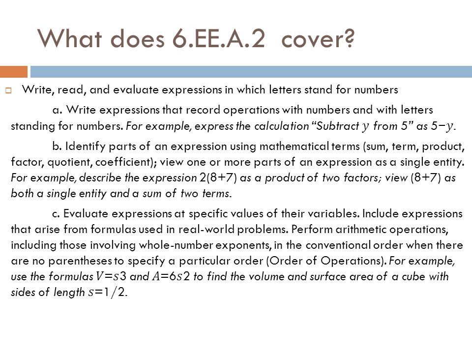 What does 6.EE.A.2 cover Write, read, and evaluate expressions in which letters stand for numbers.