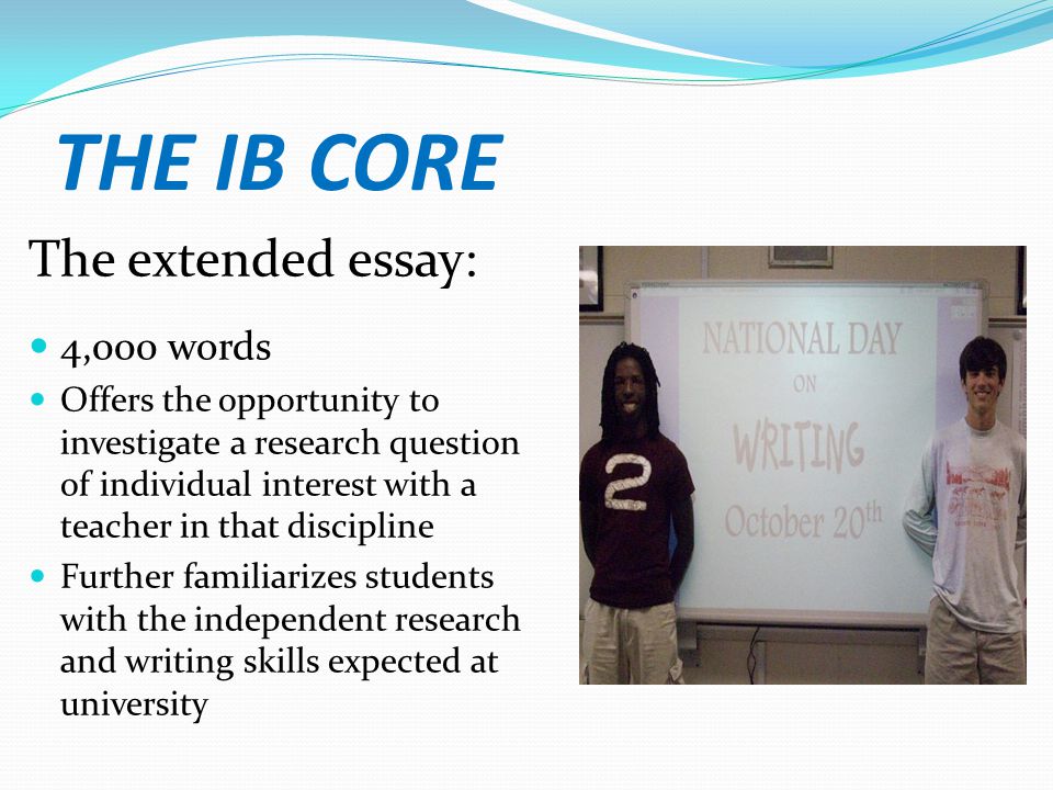 THE IB CORE The extended essay: 4,000 words