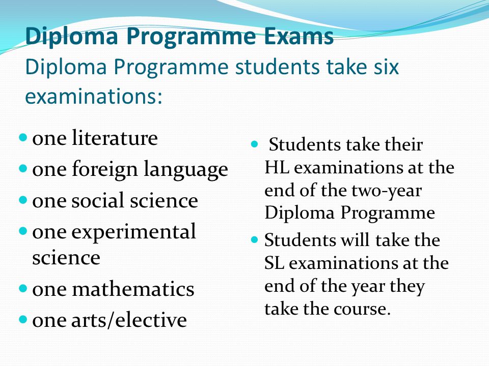 Diploma Programme Exams Diploma Programme students take six examinations: