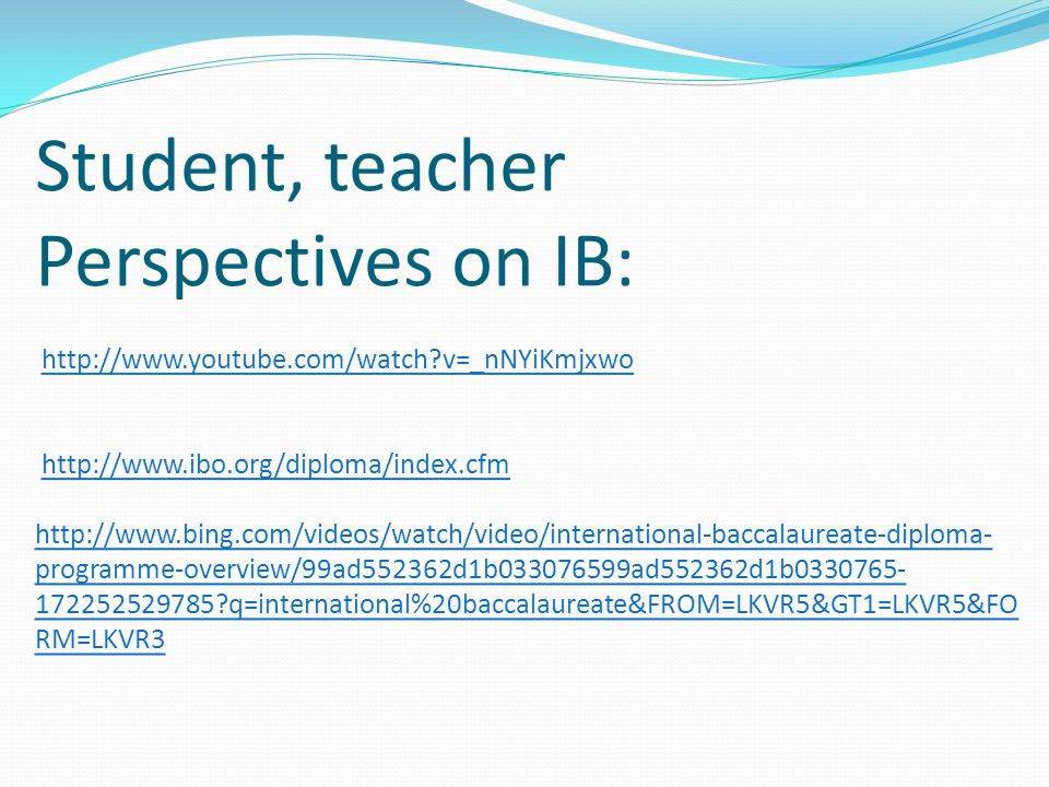 Student, teacher Perspectives on IB:   youtube. com/watch