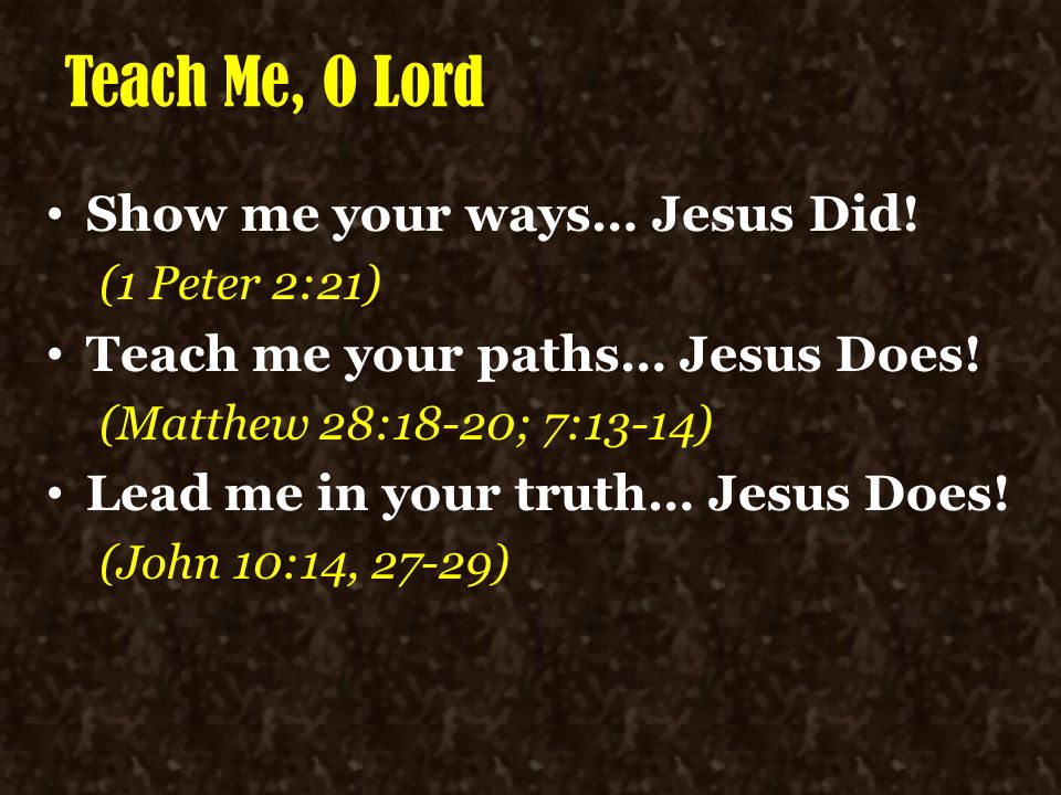 Teach Me, O Lord Show me your ways… Jesus Did!