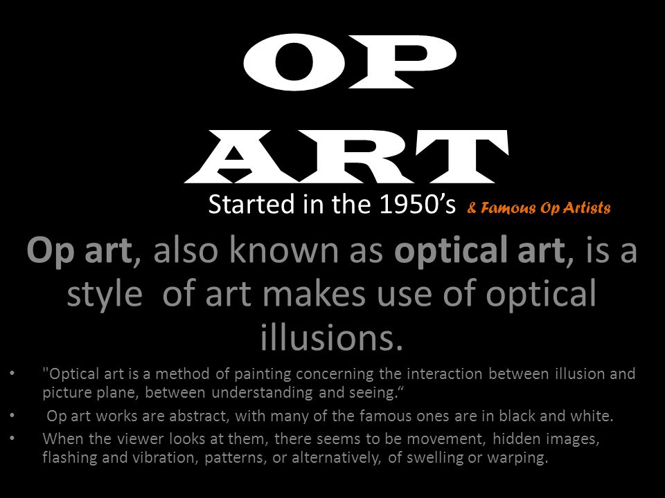 Op Art Started In The 1950 S Op Art Also Known As Optical Art Is A Style Of Art Makes Use Of Optical Illusions Optical Art Is A Method Of Painting