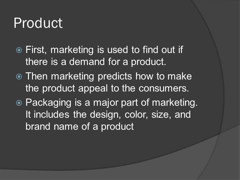 Product First, marketing is used to find out if there is a demand for a product.